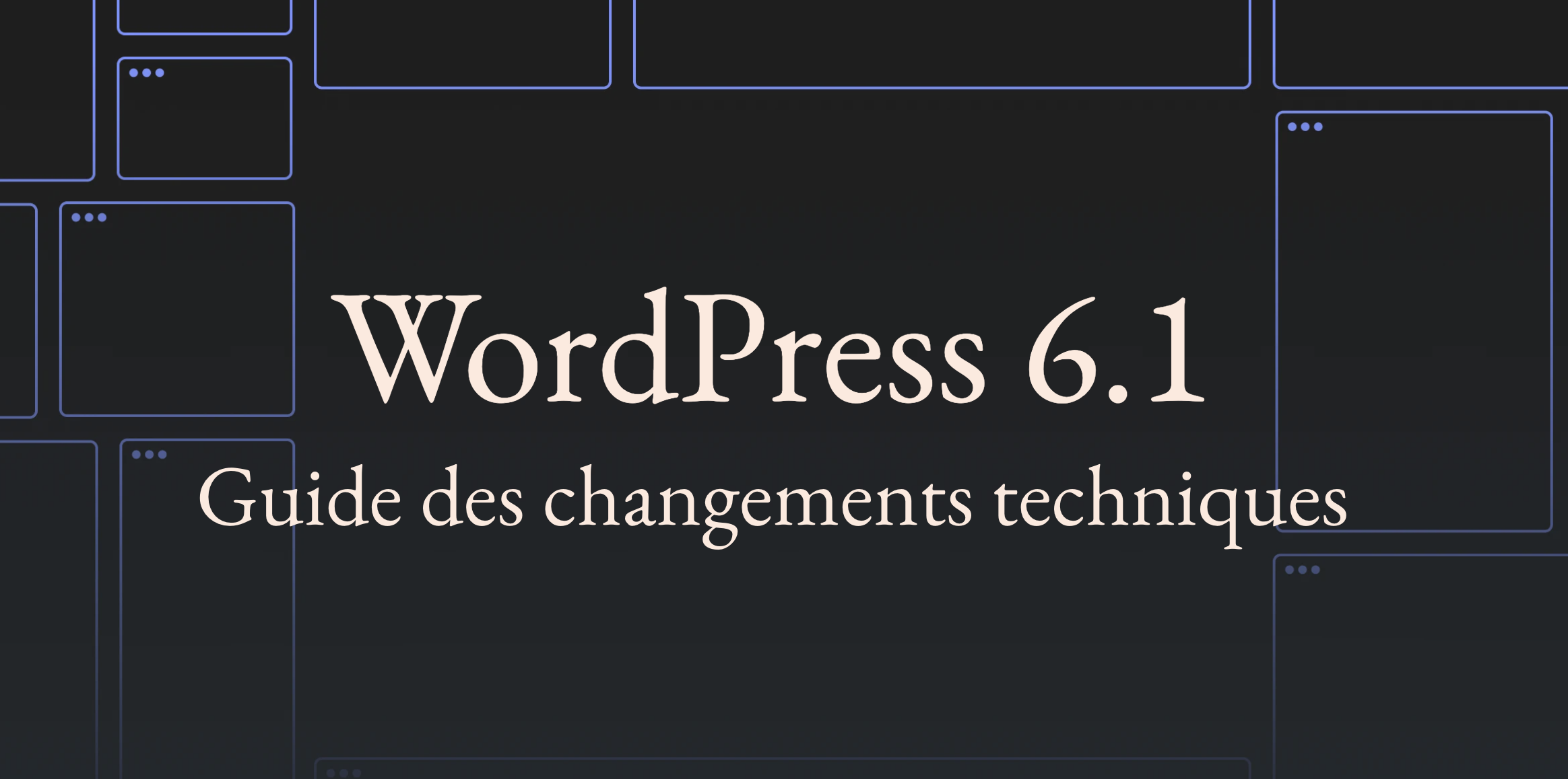 WordPress 6.1 : Guide des changements techniques